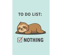 To Do List Nothing Notepad: Funny Gag Gift Journal for Overwhelmed People Who Need a Break | 120 Pages Hilarious Stress Relief Notebook