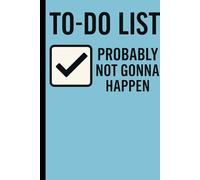 To-Do List: Probably Not Gonna Happen: A great gift for friends, family, or anyone who loves making lists they’ll ignore.