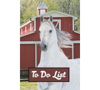 To Do List: With Horse Graphics Every Page And A Charming Horse Book Cover, This Is A Fun And Unique Goal Setting Book For Every Age And A Great Way To Accomplish Your Daily Goals (Color Edition)