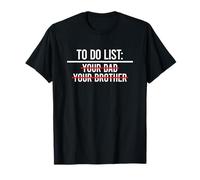 To Do List Your Dad, Your Brother Maglietta
