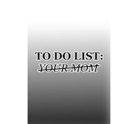 To Do List: Your Mom Notebook: Funny Sassy Journal - Cheeky Writing Notebook, Humor Gift for Friends, Coworkers, and Teens