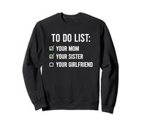 To Do List Your Mom, Your Sister, Your Girlfriend Felpa