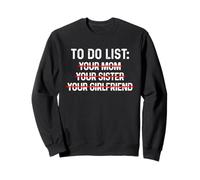 To Do List Your Mom, Your Sister, Your Girlfriend Felpa