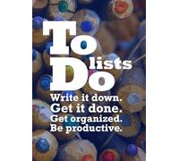 To Do Lists: Write it down. Get it done.