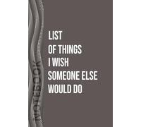 To-do Notebook "List of Things I Wish Someone Else Would Do": Funny Notebook for Adults | 120 Wide ruled pages | funny gag gifts for coworkers