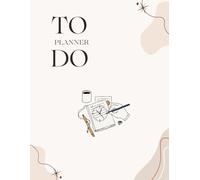To Do Planner: Organize your time well and be on time always