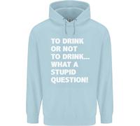 To Drink O Not To ? What A Stupid Domanda Uomo Felpa