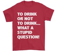 To Drink O Not To ? What A Stupid Domanda Uomo T-Shirt 100% Cotone