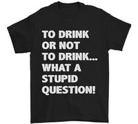 To Drink O Not To ? What A Stupid Domanda Uomo T-Shirt 100% Cotone