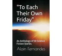 "To Each Their Own Friday": An Anthology of 59 Science Fiction Stories