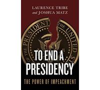 To End a Presidency: The Power of Impeachment
