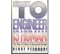 To Engineer Is Human: The Role of Failure in Successful Design