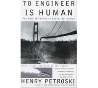 To Engineer Is Human: The Role of Failure in Successful Design