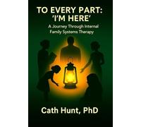 To Every Part: 'I'm Here': A Journey Through Internal Family Systems Therapy