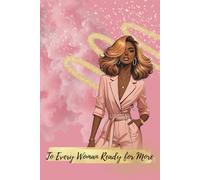 To Every Woman Ready for More: A 100-Page Journal for Manifestation, Mindset & Daily Gratitude