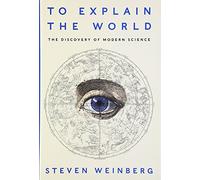 To Explain the World: The Discovery of Modern Science