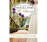 To Fall for Mr. Darcy: A Pride and Prejudice Variation