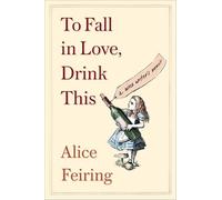 Alice Feiring To Fall in Love, Drink This (Tascabile)