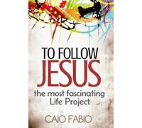TO FOLLOW JESUS: THE MOST FASCINATING LIFE PROJECT