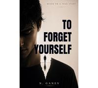 TO FORGET YOURSELF: A Psychological Drama About Obsession, Love and Losing Yourself