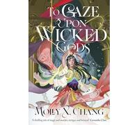 To Gaze Upon Wicked Gods (Gods Beyond the Skies) by Molly X. Chang