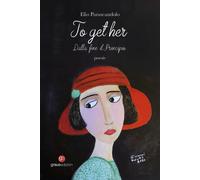 To get her. Dalla fine il principio - [Graus Edizioni]