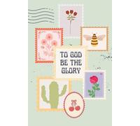 To God be the glory | Christian Bible Verse Journal for notes: Prayer List, Yearly Calendar, Monthly goals