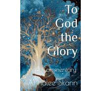 To God the Glory: and Commentary