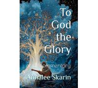 To God the Glory: and Commentary: 3