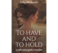 To Have And To Hold: A Pride And Prejudice Variation