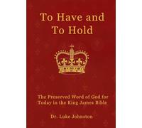 To Have and To Hold: The Preserved Word of God for Today in the King James Bible