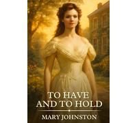 To Have and to Hold: Timeless Edition Featuring Authentic Illustrations