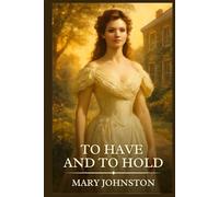 To Have and to Hold: Timeless Edition Featuring Authentic Illustrations
