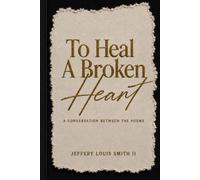 To Heal A Broken Heart: A Conversation Between The Poems