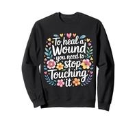 To Heal A Wound You Need To Stop Touching It - Felpa