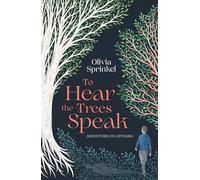 To Hear The Trees Speak: A memoir of Nature, Resilience, and Deep Listening