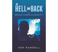 TO HELL AND BACK … BIPOLAR, CANCER, to LONGEVITY!