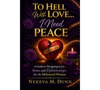 To Hell With Love... I Need Peace: A Guide to Navigating Love, Power and Relationships for the Melanated Woman