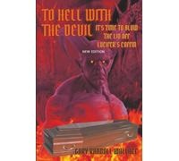 To Hell with the Devil: It's Time to Blow the Lid off Lucifer's COFFIN (New Edition)