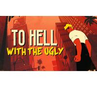 To Hell With The Ugly