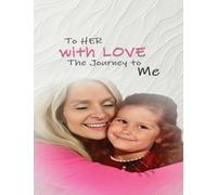 To Her With Love: The Journey To Me