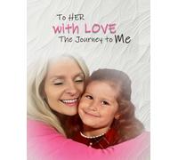To Her With Love: The Journey To Me