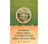 To Herat and Cabul: A Story of the First Afghan War
