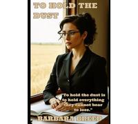 TO HOLD THE DUST: A Family Saga of Land and Legacy