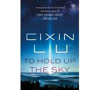 To Hold Up the Sky by Liu, Cixin