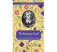 To Honour God: The Spirituality of Oliver Cromwell: 1