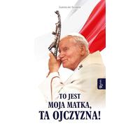 To jest Moja Matka ta Ojczyzna