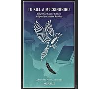 To Kill a Mockingbird: A Powerful Adaptation of the American Classic Retold for Teens and Young Adults - Simplified Yet Faithful to the Original