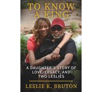 To Know A King: A Daughter’s Story of Love, Legacy, and Two Leslies