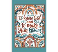 To Know God And To Make Him Known: Christian Journal For Classical Education